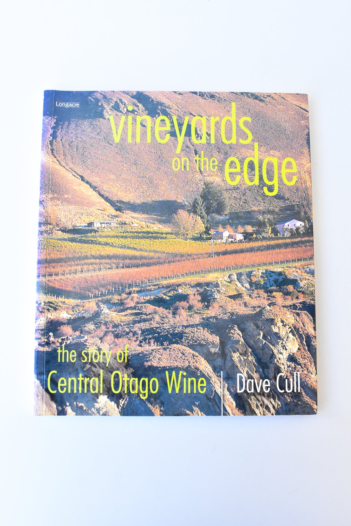 Vineyards on the Edge: The Story of Central Otago Wine, by Dave Cull